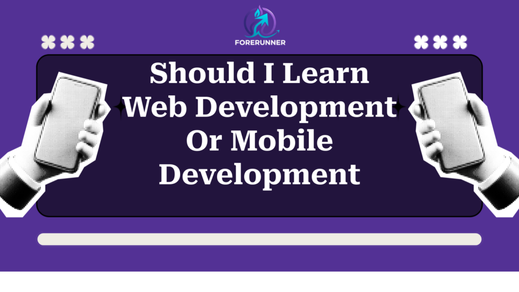 Should I Learn Web Development Or Mobile Development