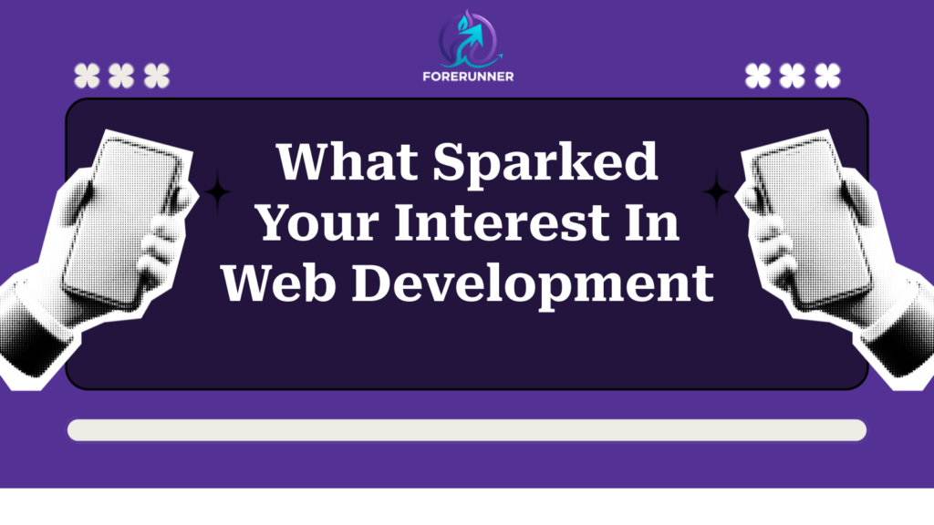 What Sparked Your Interest In Web Development