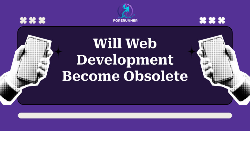 Will Web Development Become Obsolete
